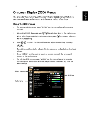 Page 2717
EnglishOnscreen Display (OSD) Menus
The projector has multilingual Onscreen Display (OSD) menus that allow 
you to make image adjustments and change a variety of settings.
Using the OSD menus
•To open the OSD menu, press MENU on the control panel or remote 
control.
•When the OSD is displayed, use   to select an item in the main menu. 
After selecting the desired main menu item, press   to enter a submenu 
for feature setting.
•Use   to select the desired item and adjust the settings by using 
....