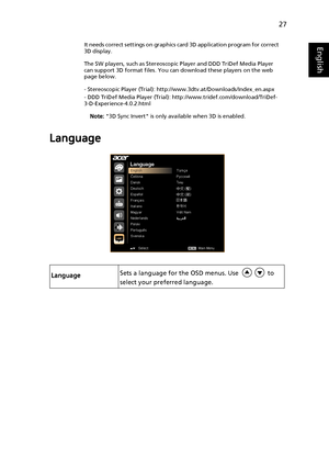 Page 3727
EnglishIt needs correct settings on graphics card 3D application program for correct 
3D display.
The SW players, such as Stereoscopic Player and DDD TriDef Media Player 
can support 3D format files. You can download these players on the web 
page below.
- Stereoscopic Player (Trial): http://www.3dtv.at/Downloads/Index_en.aspx
- DDD TriDef Media Player (Trial): http://www.tridef.com/download/TriDef-
3-D-Experience-4.0.2.html
Note: 3D Sync Invert is only available when 3D is enabled.
Language...