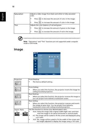 Page 3018
English
Note: Saturation and Tint functions are not supported under computer 
mode or DVI mode.
Image
SaturationAdjusts a video image from black and white to fully saturated 
color.
•Press   to decrease the amount of color in the image.
•Press   to increase the amount of color in the image.
TintAdjusts the color balance of red and green.
•Press   to increase the amount of green in the image.
•Press   to increase the amount of red in the image.
Projection Front-Desktop
•The factory default setting....