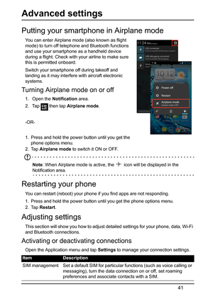 Page 4141
Advanced settings
Putting your smartphone in Airplane mode
You can enter Airplane mode (also known as flight 
mode) to turn off telephone and Bluetooth functions 
and use
 your smartphone as a handheld device 
during a flight. Check with yo ur airline to make sure 
this is permitted onboard.
Switch your smartphone off during takeoff and 
land
 ing as it may interfer e with aircraft electronic 
systems.
Turning Airplane mode on or off
1.  Open the  Notification area.
2.  Tap 
 then tap  Airplane mode...