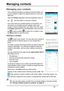 Page 1919
Managing contacts
Managing your contacts
Your smartphone features an address book that allows you 
to save contacts to either the internal memory or 
 onto your 
SIM card.
Open the People  a
 pplication from the Application menu or 
tap 
 from the Dialer to view your contacts.
If you don’t have any contacts stored on your phone, you 
ca
 n import your Google account contacts, add a new 
contact or import contacts from your SIM or SD card. Open 
the  People  application from the Application menu and...