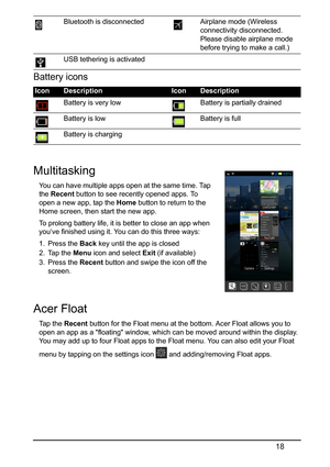 Page 1818
Battery icons
Multitasking 
You can have multiple apps open at the same time. Tap 
the Recent  button to see recently opened apps. To 
open a new app, tap the  Home button to return to the 
Home screen, then start the new app.
To prolong battery life, it is  
 better to close an app when 
you’ve finished using it. You can do this three ways:
1. Press the  Bac
 k key until the app is closed
2. Tap the Me
 nu icon and select  Exit (if available)
3. Press the  Rec
 ent button and swipe the icon off the...