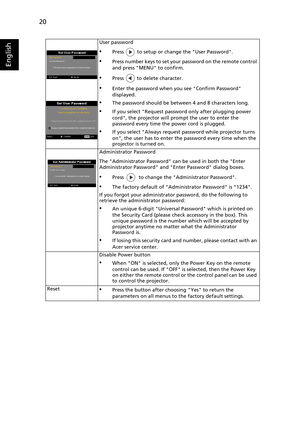 Page 3220
English
User password
•Press   to setup or change the User Password.
•Press number keys to set your password on the remote control 
and press MENU to confirm. 
•Press   to delete character.
•Enter the password when you see Confirm Password 
displayed.
•The password should be between 4 and 8 characters long.
•If you select Request password only after plugging power 
cord, the projector will prompt the user to enter the 
password every time the power cord is plugged.
•If you select Always request...