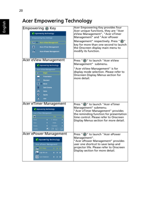 Page 3020
English
Acer Empowering Technology
Empowering  KeyAcer Empowering Key provides four 
Acer unique functions, they are Acer 
eView Management, Acer eTimer 
Management and Acer ePower 
Management respectively. Press   
key for more than one second to launch 
the Onscreen display main menu to 
modify its function.
Acer eView ManagementPress   to launch Acer eView 
Management  submenu.
Acer eView Management is for 
display mode selection. Please refer to 
Onscreen Display Menus section for 
more detail....