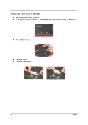 Page 6051Chapter 3
Removing the Memory Module
1.See “Removing the Battery” on page 50.
2.To remove the memory module from the machine, first remove the two screws holding the dimm cover.
3.Remove the dimm cover.
4.Pop up the memory.
5.Then remove the memory. 