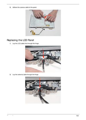 Page 113Chapter 3103
5.Adhere the camera cable to the panel.
 
Replacing the LCD Panel
1.Lay the LCD cable first through the hinge.
2.Lay the antenna cable through the hinge. 