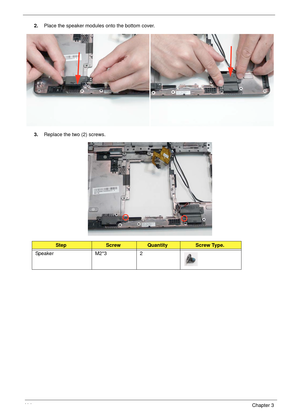 Page 12411 4Chapter 3
2.Place the speaker modules onto the bottom cover.
3.Replace the two (2) screws.
StepScrewQuantityScrew Type.
Speaker M2*3 2 