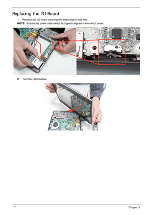 Page 132122Chapter 3
Replacing the I/O Board
1.Replace the I/O board inserting the external port side first.
NOTE:  Ensure the power slide switch is properly aligned in the switch cover.
2.Turn the LCD module. 