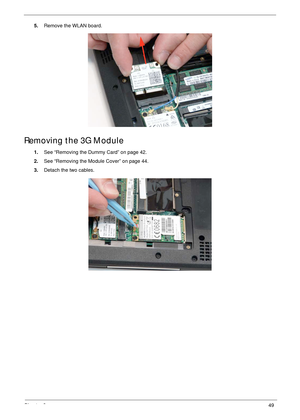 Page 59Chapter 349
5.Remove the WLAN board.
Removing the 3G Module
1.See “Removing the Dummy Card” on page 42.
2.See “Removing the Module Cover” on page 44.
3.Detach the two cables. 