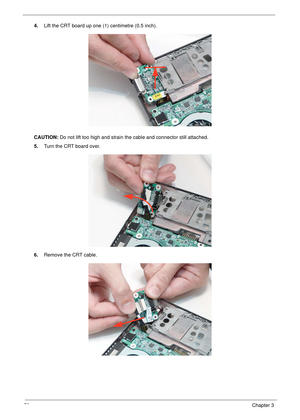 Page 8272Chapter 3
4.Lift the CRT board up one (1) centimetre (0.5 inch).
CAUTION: Do not lift too high and strain the cable and connector still attached.
5.Turn the CRT board over.
6.Remove the CRT cable. 