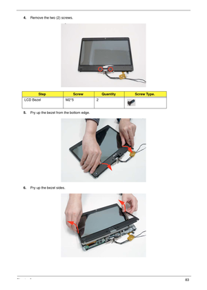 Page 93Chapter 383
4.Remove the two (2) screws.
5.Pry up the bezel from the bottom edge.
6.Pry up the bezel sides.
StepScrewQuantityScrew Type.
LCD Bezel M2*5 2 