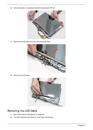 Page 9888Chapter 3
6.Lift up the panel (1) and disconnect the touchscreen FPC (2).
7.Remove the LCD cable from the retention guide hook.
8.Remove the LCD panel.
Removing the LCD Cable
1.See “Removing the Microphone” on page 86.
2.Turn the LCD panel face down on a dry clean soft surface.
1 2 