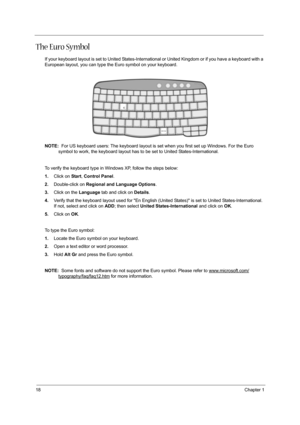 Page 2618Chapter 1
The Euro Symbol
If your keyboard layout is set to United States-International or United Kingdom or if you have a keyboard with a 
European layout, you can type the Euro symbol on your keyboard.
NOTE:  For US keyboard users: The keyboard layout is set when you first set up Windows. For the Euro 
symbol to work, the keyboard layout has to be set to United States-International. 
To verify the keyboard type in Windows XP, follow the steps below:
1.Click on Start, Control Panel.
2.Double-click on...