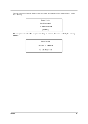 Page 53Chapter 244
If the current password entered does not match the actual current password, the screen will show you the 
Setup Warning.
If the new password and confirm new password strings do not match, the screen will display the following 
message. 