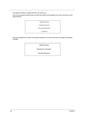 Page 5448Chapter 2
The password setting is complete after the user presses u.
If the current password entered does not match the actual current password, the screen will show you the 
Setup Warning.
If the new password and confirm new password strings do not match, the screen will display the following 
message. 
