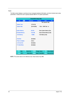 Page 4435Aspire 1710
Main
The Main screen displays a summary of your computer hardware information, and also includes basic setup 
parameters. It allows the user to specify standard IBM PC AT system parameters.
NOTE: The screen above is for reference only. Actual values may differ. 