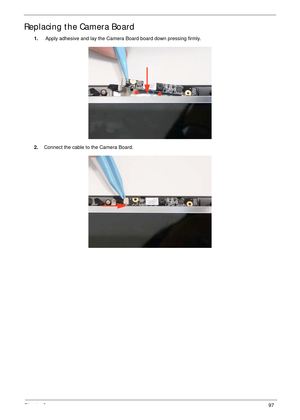 Page 107Chapter 397
Replacing the Camera Board
1. Apply adhesive and lay the Camera Board board down pressing firmly.
2.Connect the cable to the Camera Board. 