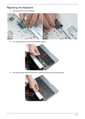 Page 131Chapter 3121
Replacing the Keyboard
1.Connect the FCC to the mainboard.
2.Turn the keyboard over and insert the bottom edge in.
3.Push down the top edge ensuring the four latches across the top are fully secured. 