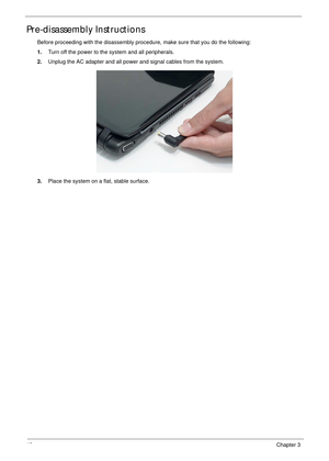 Page 5242Chapter 3
Pre-disassembly Instructions
Before proceeding with the disassembly procedure, make sure that you do the following:
1.Turn off the power to the system and all peripherals.
2.Unplug the AC adapter and all power and signal cables from the system.
3.Place the system on a flat, stable surface.  