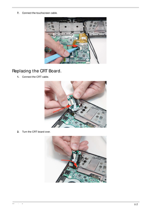 Page 127Chapter 311 7
7.Connect the touchscreen cable.
Replacing the CRT Board.
1.Connect the CRT cable.
2.Turn the CRT board over. 