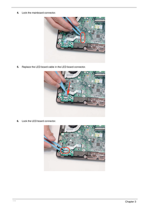 Page 130120Chapter 3
4.Lock the mainboard connector.
5.Replace the LED board cable in the LED board connector.
6.Lock the LED board connector. 