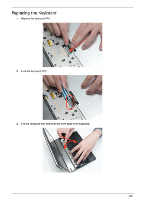 Page 143Chapter 3133
Replacing the Keyboard
1.Replace the keyboard FPC.
2.Lock the keyboard FPC.
3.Flip the keyboard over and insert the front edge of the keyboard. 