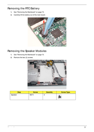 Page 87Chapter 377
Removing the RTC Battery
1.See “Removing the Mainboard” on page 73.
2.Carefully lift the battery out of the main board.
Removing the Speaker Modules
1.See “Removing the Mainboard” on page 73.
2.Remove the two (2) screws.
StepScrewQuantityScrew Type.
Speaker M2*3 2 