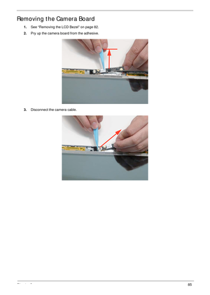 Page 95Chapter 385
Removing the Camera Board
1.See “Removing the LCD Bezel” on page 82.
2.Pry up the camera board from the adhesive.
3.Disconnect the camera cable. 