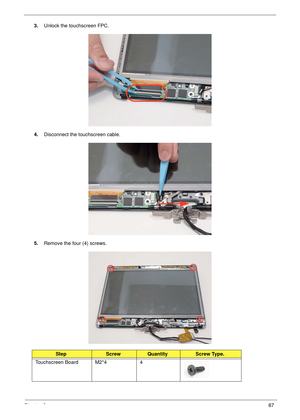 Page 97Chapter 387
3.Unlock the touchscreen FPC.
4.Disconnect the touchscreen cable.
5.Remove the four (4) screws.
StepScrewQuantityScrew Type.
Touchscreen Board M2*4 4 