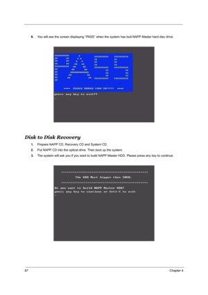 Page 9487Chapter 4
8.You will see the screen displaying “PASS” when the system has buit NAPP Master hard disc drive.
Disk to Disk Recovery
1.Prepare NAPP CD, Recovery CD and System CD.
2.Put NAPP CD into the optical drive. Then boot up the system.
3.The system will ask you if you want to build NAPP Master HDD. Please press any key to continue. 