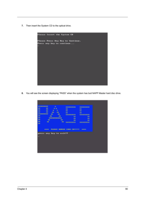 Page 97Chapter 490
7.Then insert the System CD to the optical drive.
8.You will see the screen displaying “PASS” when the system has buit NAPP Master hard disc drive. 