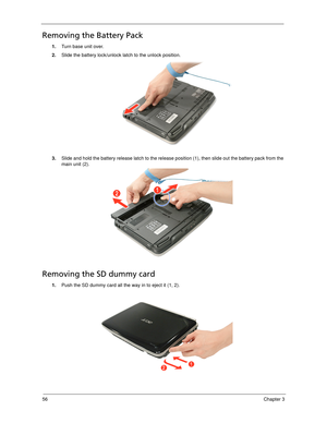 Page 6656Chapter 3
Removing the Battery Pack
1.Turn base unit over. 
2.Slide the battery lock/unlock latch to the unlock position. 
3.Slide and hold the battery release latch to the release position (1), then slide out the battery pack from the 
main unit (2). 
Removing the SD dummy card
1.Push the SD dummy card all the way in to eject it (1, 2). 