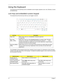 Page 2212Chapter 1
Using the Keyboard
The keyboard has full-sized keys and an embedded numeric keypad, separate cursor, lock, Windows, function 
and special keys.
Lock Keys and embedded numeric keypad
The keyboard has three lock keys which you can toggle on and off.
The embedded numeric keypad functions like a desktop numeric keypad. It is indicated by small characters 
located on the upper right corner of the keycaps. To simplify the keyboard legend, cursor-control key symbols 
are not printed on the keys....