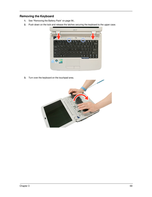 Page 79Chapter 369
Removing the Keyboard
1.See “Removing the Battery Pack” on page 56..
2.Push down on the lock and release the latches securing the keyboard to the upper case. 
3.Turn over the keyboard on the touchpad area.  