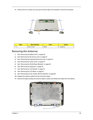 Page 103Chapter 393
11 .Remove the four screws (G) securing the left and right LCD brackets to remove the brackets. 
Removing the Antennas 
1.See “Removing the Battery Pack” on page 56.
2.See “Removing the SD dummy card” on page 56.
3.See “Removing the ExpressCard dummy card” on page 57.
4.See “Removing the Lower Cover” on page 57.
5.See “Removing the WLAN Board Modules” on page 60.
6.See “Removing the Keyboard” on page 69.
7.See “Removing the LCD Module” on page 70.
8.See “Removing the LCD Bezel” on page 87....