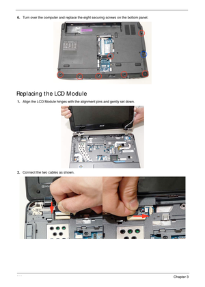 Page 12411 4Chapter 3
6.Turn over the computer and replace the eight securing screws on the bottom panel.
Replacing the LCD Module
1.Align the LCD Module hinges with the alignment pins and gently set down.
2.Connect the two cables as shown. 