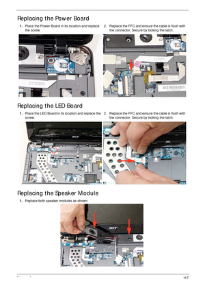 Page 127Chapter 311 7
Replacing the Power Board
Replacing the LED Board
Replacing the Speaker Module
1.Place the Power Board in its location and replace 
the screw.2. Replace the FFC and ensure the cable is flush with 
the connector. Secure by locking the latch.
1.Place the LED Board in its location and replace the 
screw.2. Replace the FFC and ensure the cable is flush with 
the connector. Secure by locking the latch.
1.Replace both speaker modules as shown. 