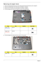 Page 7868Chapter 3
Removing the Upper Cover
1.Remove the ExpressCard dummy card. See “Removing the ExpressCard dummy card” on page 45.
2.Remove the Switch Board. See “Removing the LED Board” on page 64.
3.Remove the LCD module. See “Removing the LCD Module” on page 66.
4.Turn the computer over. Remove the eight (8) screws on the bottom panel.
 
5.Turn the computer over. Remove the five screws on the top panel.
 
StepSizeQuantityScrew Type
Upper Cover
(blue Call out)M2.5*5 1
Upper Cover
(red Call out)M2.5*8 7...