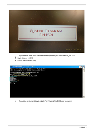 Page 6658Chapter 2
TIf you need to solve BIOS password locked problem, you can run BIOS_PW.EXE
1.
Key in “bios_pw 14452 0”
2.Choose one upper-case string
TReboot the system and key in “qjjg9vy” or “07yqmjd” to BIOS user password. 