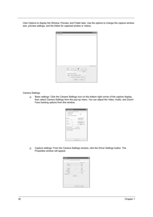 Page 3830Chapter 1
Click Options to display the Window, Preview, and Folder tabs. Use the options to change the capture window 
size, preview settings, and the folder for captured photos or videos.
Camera Settings
TBasic settings: Click the Camera Settings icon on the bottom right corner of the capture display, 
then select Camera Settings from the pop-up menu. You can adjust the Video, Audio, and Zoom/
Face tracking options from this window.
TCapture settings: From the Camera Settings window, click the Driver...