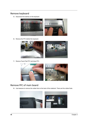 Page 5246Chapter 3
Remove keyboard
5.Disconnect five latches on the keyboard. 
6.Remove the FFC behind the keyboard.
7.Remove Touch Pad FFC and lamp FFC.
Remove FFC of main board
8.Use tweezers to remove the rubber foot on the back of the notebook. There are five rubber foots. 