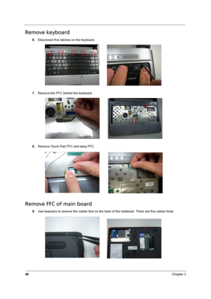 Page 5446Chapter 3
Remove keyboard
6.Disconnect five latches on the keyboard. 
7.Remove the FFC behind the keyboard.
8.Remove Touch Pad FFC and lamp FFC.
Remove FFC of main board
9.Use tweezers to remove the rubber foot on the back of the notebook. There are five rubber foots. 
