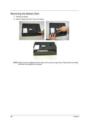 Page 5044Chapter 3
Removing the Battery Pack
1.Release the battery.
2.Slide the battery latch then remove the battery.
NOTE: Battery has been highlighted with the yellow circle as above image shows. Please detach the battery 
and follow local regulations for disposal. 