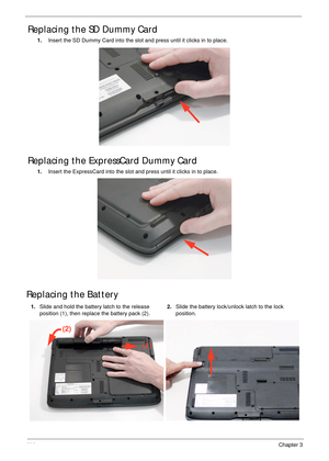 Page 12411 4Chapter 3
Replacing the SD Dummy Card
1.Insert the SD Dummy Card into the slot and press until it clicks in to place.
Replacing the ExpressCard Dummy Card
1.Insert the ExpressCard into the slot and press until it clicks in to place.
Replacing the Battery
1.Slide and hold the battery latch to the release 
position (1), then replace the battery pack (2).2.Slide the battery lock/unlock latch to the lock 
position.
(1) (2) 