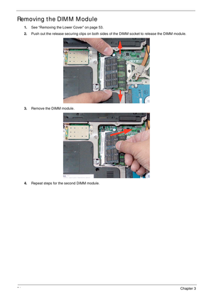 Page 6454Chapter 3
Removing the DIMM Module
1.See “Removing the Lower Cover” on page 53.
2.Push out the release securing clips on both sides of the DIMM socket to release the DIMM module. 
3.Remove the DIMM module. 
4.Repeat steps for the second DIMM module. 