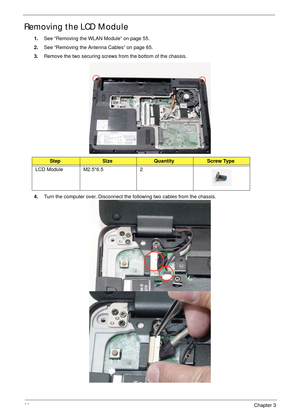 Page 7666Chapter 3
Removing the LCD Module
1.See “Removing the WLAN Module” on page 55.
2.See “Removing the Antenna Cables” on page 65.
3.Remove the two securing screws from the bottom of the chassis.
4.Turn the computer over. Disconnect the following two cables from the chassis.
StepSizeQuantityScrew Type
LCD Module M2.5*6.5 2 