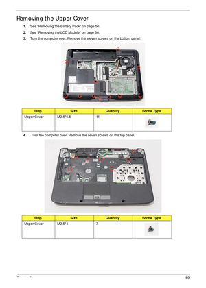 Page 79Chapter 369
Removing the Upper Cover
1.See “Removing the Battery Pack” on page 50.
2.See “Removing the LCD Module” on page 66.
3.Turn the computer over. Remove the eleven screws on the bottom panel.
4. Turn the computer over. Remove the seven screws on the top panel.
StepSizeQuantityScrew Type
Upper Cover M2.5*6.5 11
StepSizeQuantityScrew Type
Upper Cover M2.5*4 7 