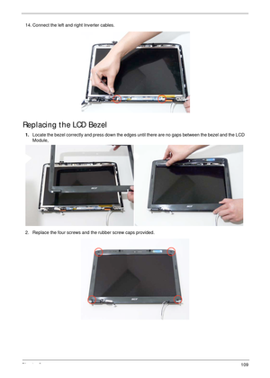 Page 119Chapter 3109
Replacing the LCD Bezel
14. Connect the left and right Inverter cables.
1.Locate the bezel correctly and press down the edges until there are no gaps between the bezel and the LCD 
Module,
2. Replace the four screws and the rubber screw caps provided. 