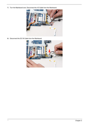 Page 9888Chapter 3
7.Turn the Mainboard over. Disconnect the I/O Cable from the Mainboard.
8.Disconnect the DC IN Cable from the Mainboard. 