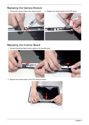 Page 10494Chapter 3
Replacing the Camera Module
Replacing the Inverter Board
1.  Connect the camera cable to the camera board. 2.  Replace the camera board in the LCD casing
1.  Connect the left and right inverter cables to the inverter board.
2.  Replace the Inverter board in the LCD casing as shown. 